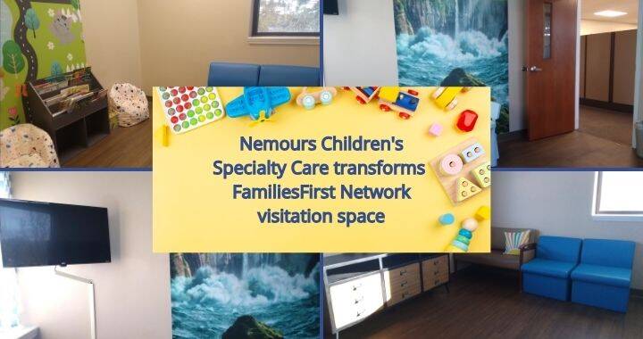 Nemours Children's Specialty Care transforms FamiliesFirst Network visitation space